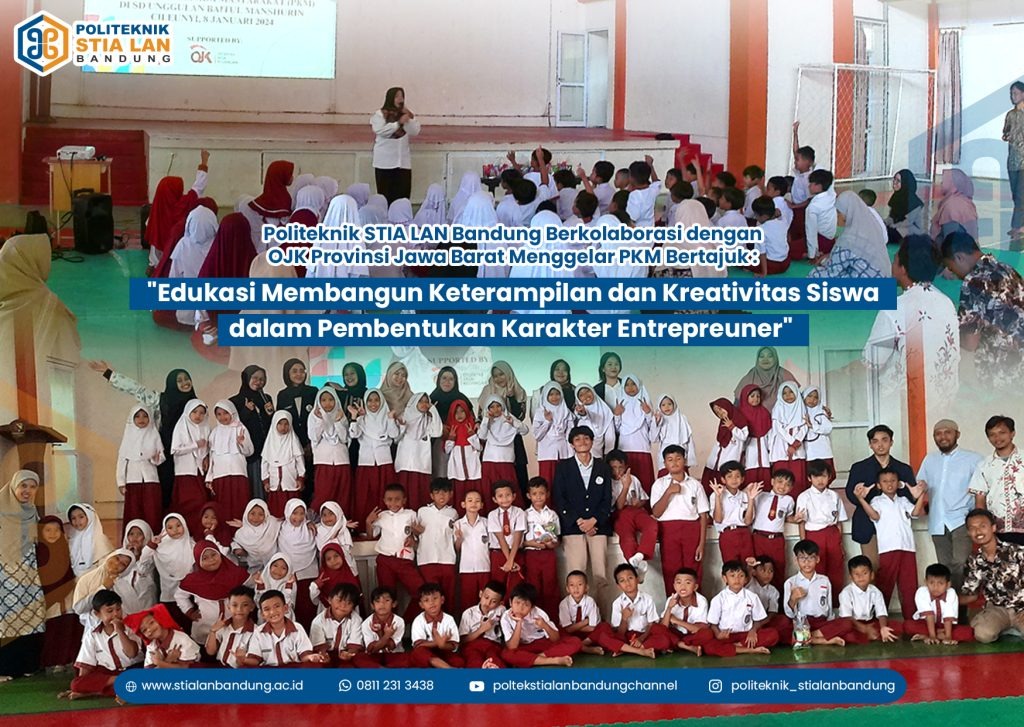 Politeknik STIA LAN Bandung Berkolaborasi dengan OJK Provinsi Jawa Barat menggelar PKM bertajuk “Edukasi Membangun Keterampilan dan Kreativitas Siswa dalam Pembentukan Karakter Entrepreuner”